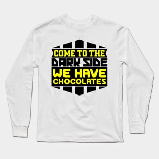 Come to the dark side we have chocolates Long Sleeve T-Shirt